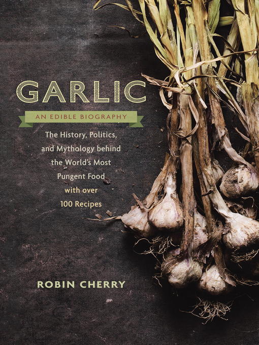 Title details for Garlic, an Edible Biography by Robin Cherry - Available